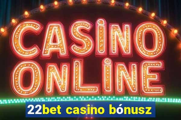 22bet casino bónusz