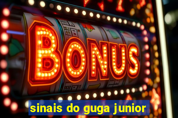 sinais do guga junior