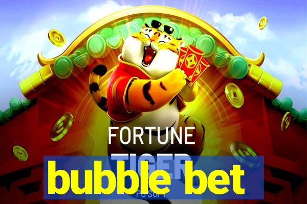 bubble bet