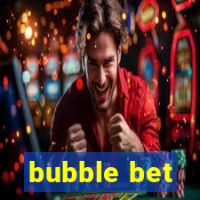 bubble bet