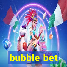 bubble bet