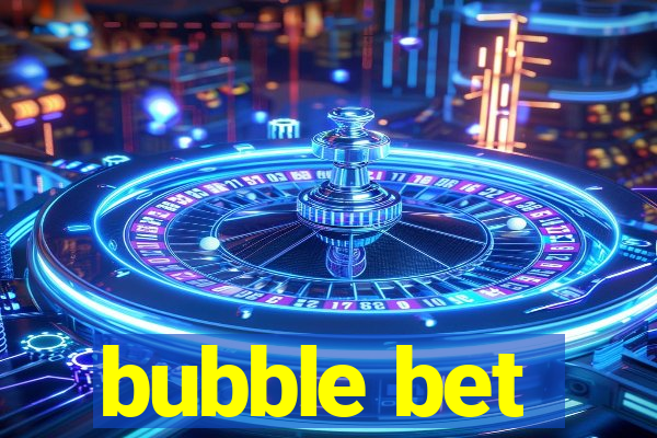 bubble bet