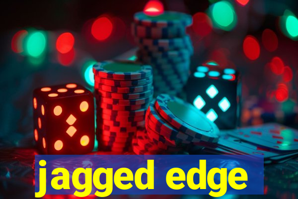 jagged edge