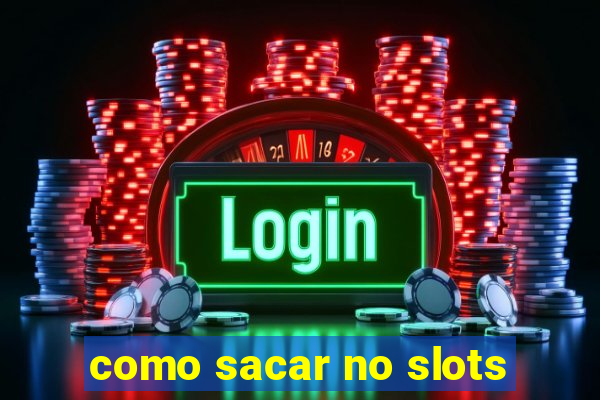 como sacar no slots