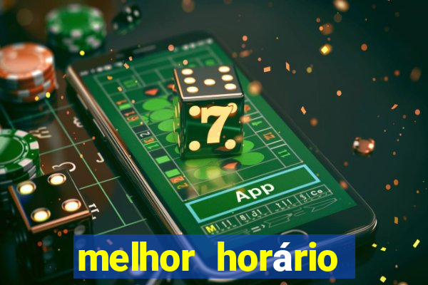 melhor horário para jogar fortune tiger bet7k