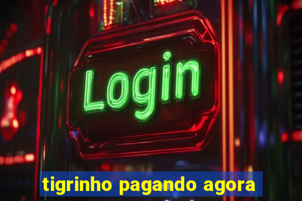 tigrinho pagando agora