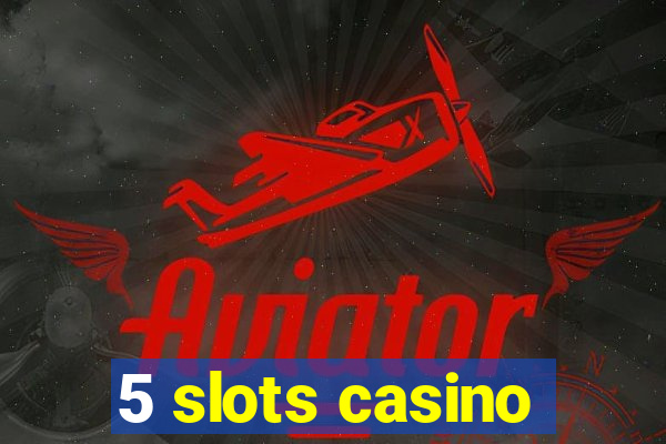 5 slots casino