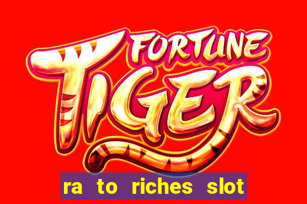 ra to riches slot free play