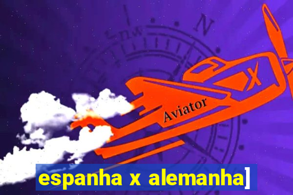 espanha x alemanha]