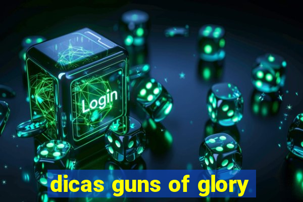 dicas guns of glory