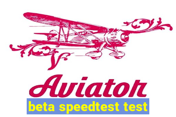 beta speedtest test