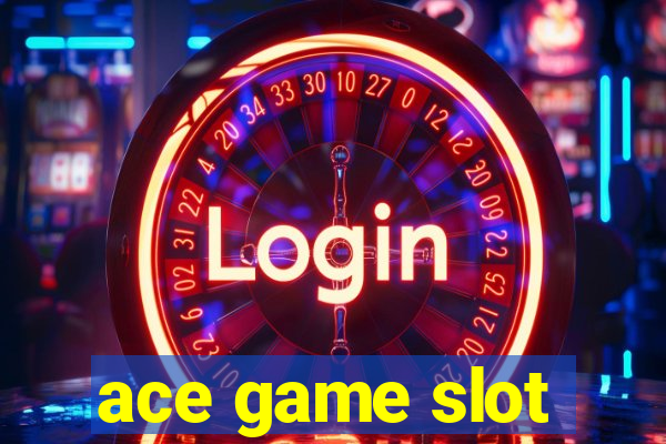 ace game slot