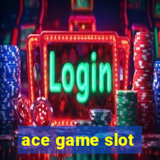 ace game slot