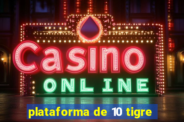 plataforma de 10 tigre