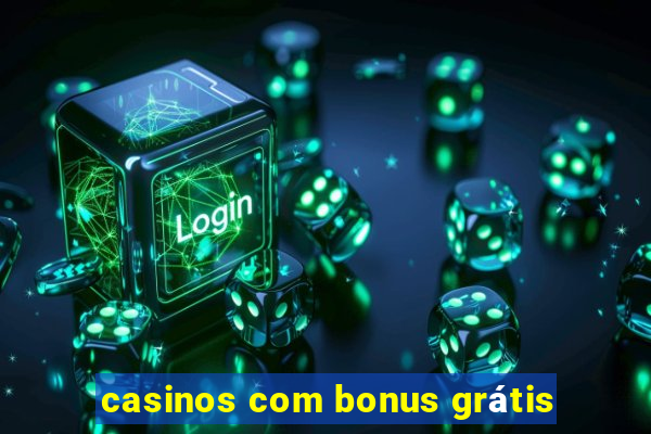 casinos com bonus grátis