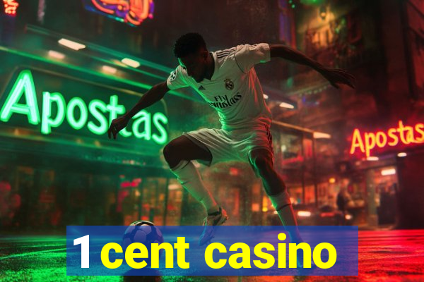 1 cent casino