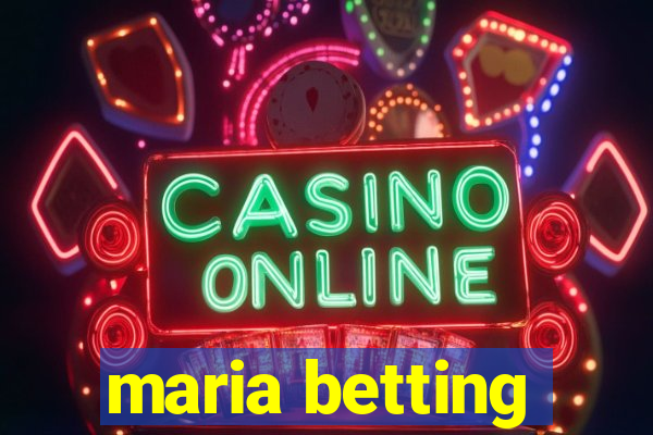 maria betting