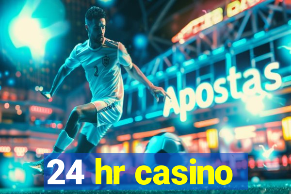 24 hr casino