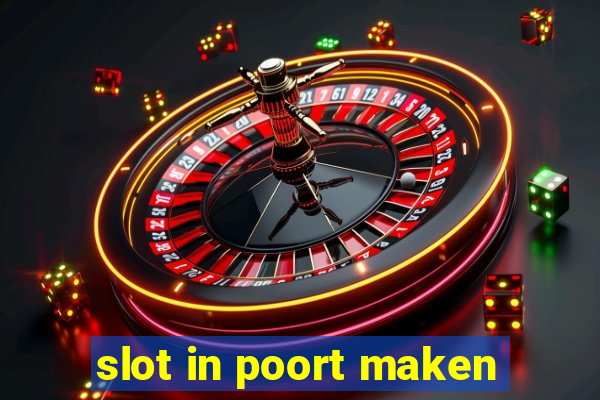 slot in poort maken