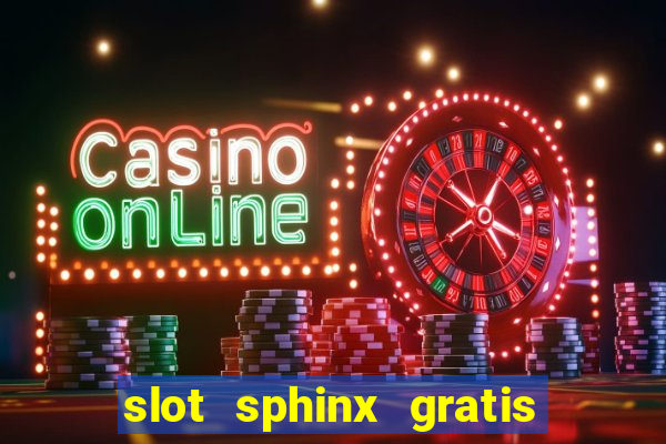 slot sphinx gratis senza registrazione