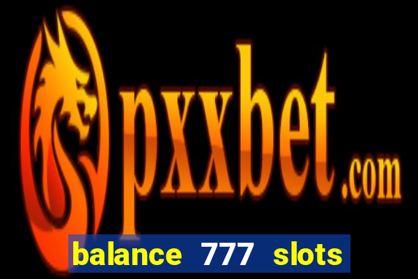 balance 777 slots é confiável