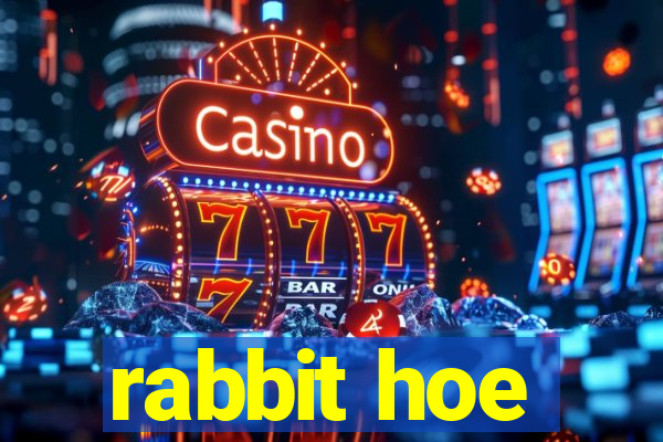 rabbit hoe