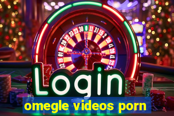 omegle videos porn