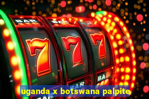 uganda x botswana palpite