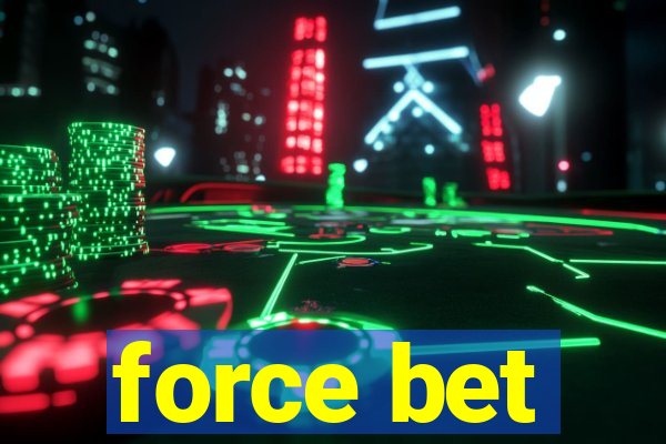 force bet