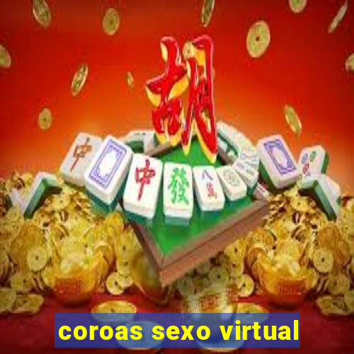 coroas sexo virtual