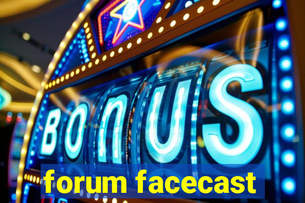 forum facecast