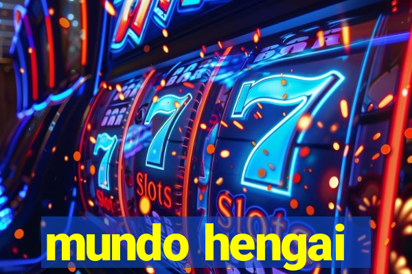 mundo hengai