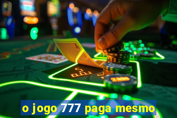 o jogo 777 paga mesmo