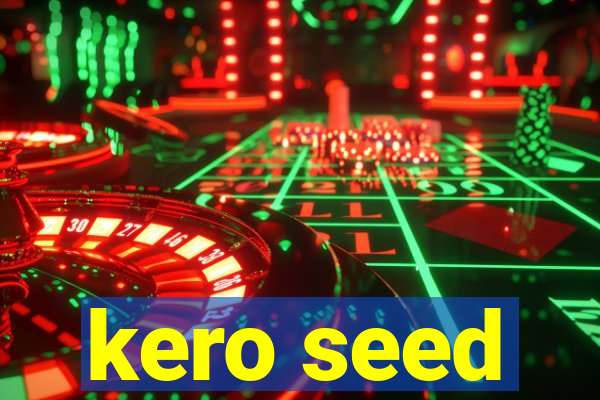 kero seed