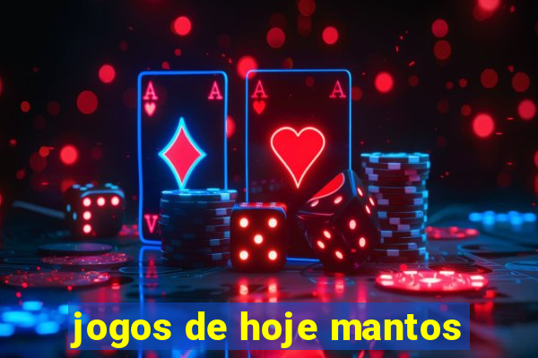 jogos de hoje mantos