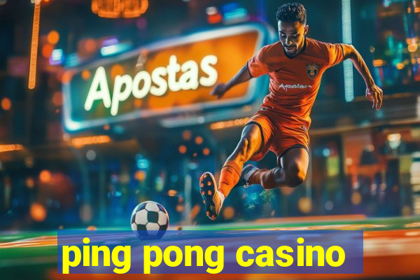 ping pong casino