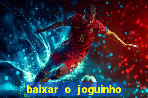 baixar o joguinho do tigre