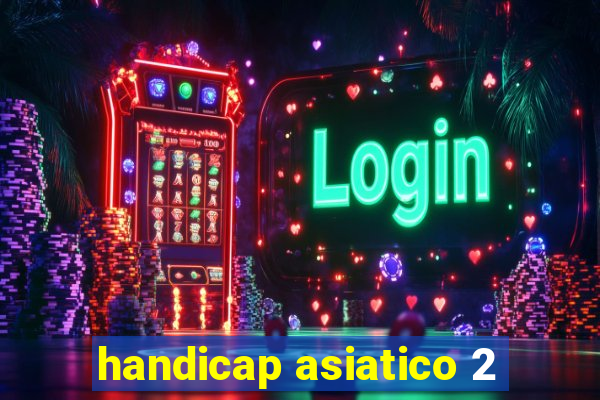 handicap asiatico 2