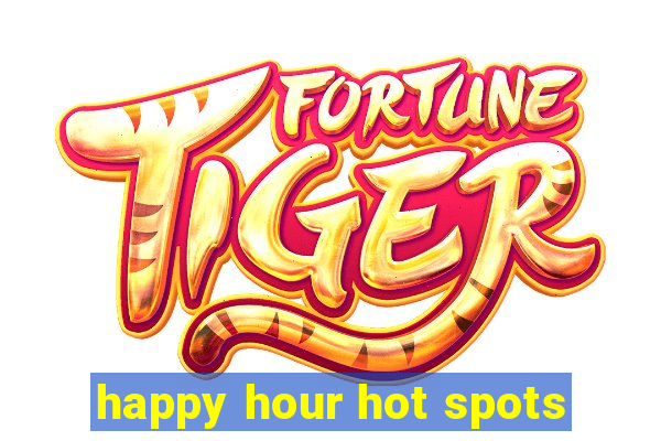 happy hour hot spots