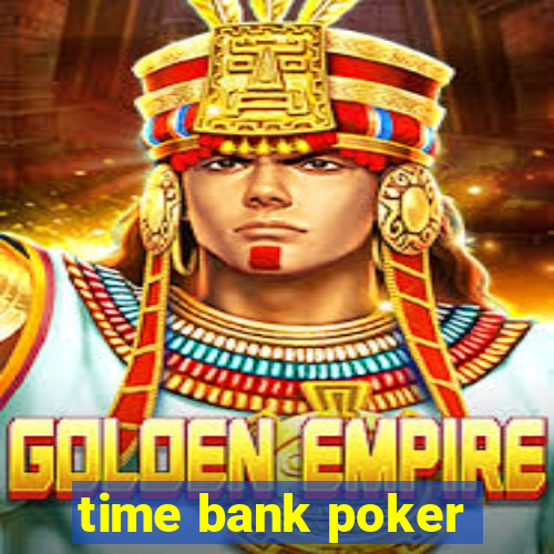 time bank poker