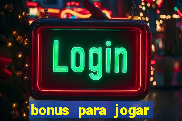 bonus para jogar sem deposito