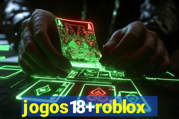 jogos18+roblox