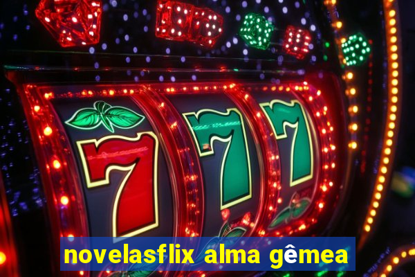 novelasflix alma gêmea