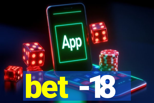 bet -18