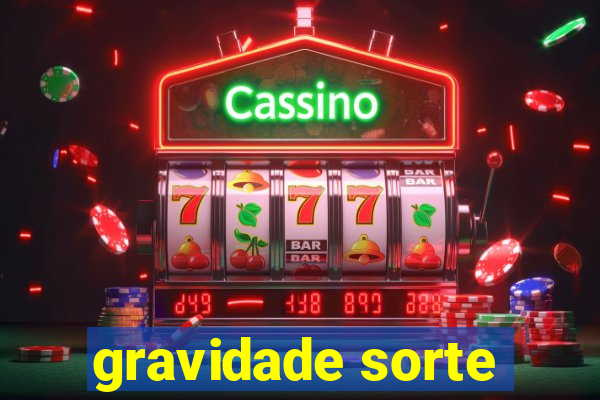 gravidade sorte