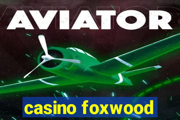 casino foxwood