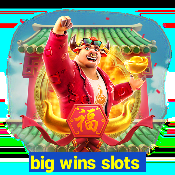 big wins slots