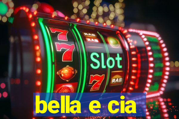 bella e cia