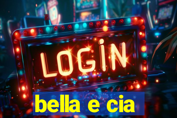 bella e cia