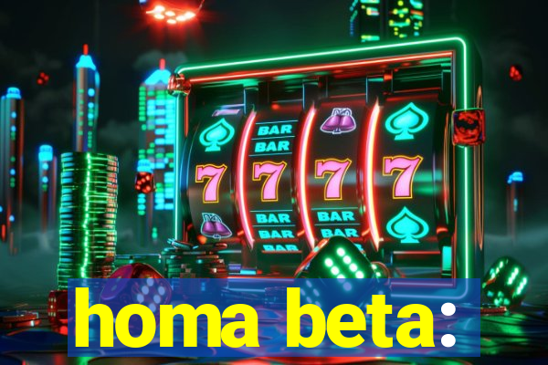 homa beta: